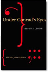 2010: 35.1 - Hugh Epstein on Michael John DiSanto. Under Conrad's Eyes: The Novel as Criticism (Montréal: McGill-Queen’s University Press, 2009)