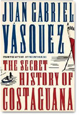 2011: 36.1 - Hugh Epstein on Juan Gabriel Vásquez, The Secret History of Costaguana, translated from the Spanish by Anne McLean (Bloomsbury Publishing, 2010)